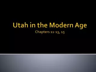 Utah in the Modern Age Chapters 11-13, 15