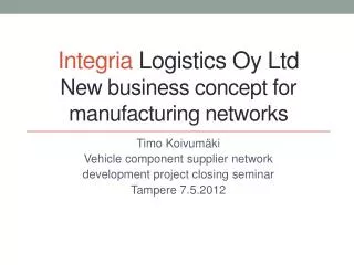 Integria Logistics Oy Ltd New business concept for manufacturing networks