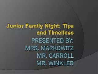 Presented By: Mrs. Markowitz Mr. Carroll Mr. Winkler