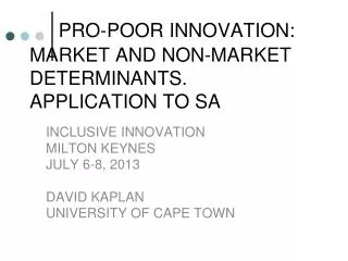 PRO-POOR INNOVATION: MARKET AND NON-MARKET DETERMINANTS. APPLICATION TO SA