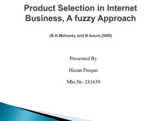 Product Selection in Internet Business, A fuzzy Approach ( B.K.Mohanty and B.Aouni,2009 )