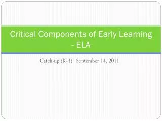 Critical Components of Early Learning - ELA