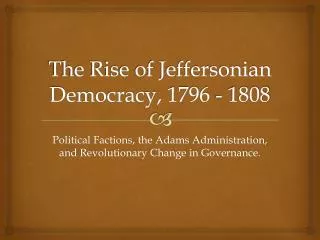The Rise of Jeffersonian Democracy, 1796 - 1808