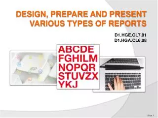 DESIGN, PREPARE AND PRESENT VARIOUS TYPES OF REPORTS
