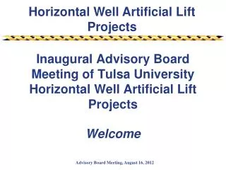 Inaugural Advisory Board Meeting of Tulsa University Horizontal Well Artificial Lift Projects