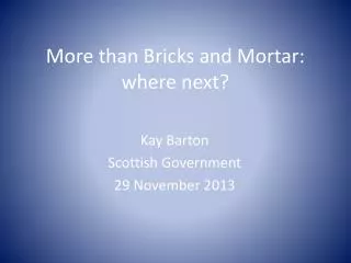 More than Bricks and Mortar: where next?