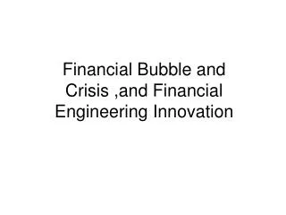 Financial Bubble and Crisis ,and Financial Engineering Innovation