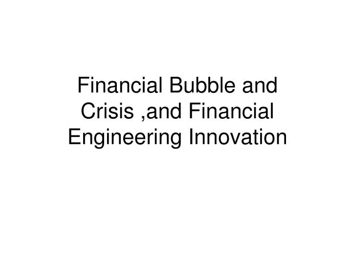 financial bubble and crisis and financial engineering innovation
