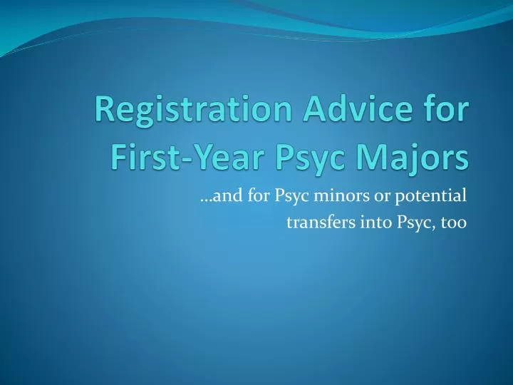 registration advice for first year psyc majors