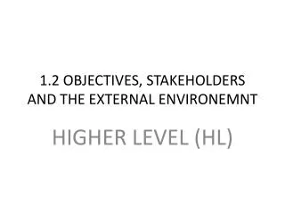 1.2 OBJECTIVES, STAKEHOLDERS AND THE EXTERNAL ENVIRONEMNT