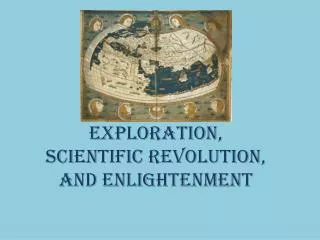 Exploration, Scientific Revolution, and Enlightenment