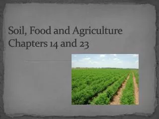 Soil, Food and Agriculture Chapters 14 a nd 23