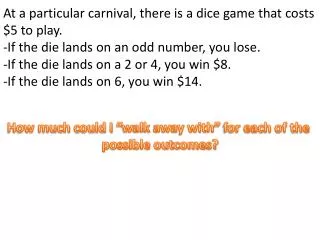 At a particular carnival, there is a dice game that costs $5 to play.