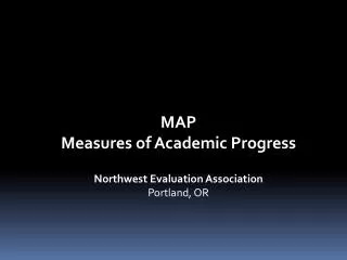 MAP Measures of Academic Progress Northwest Evaluation Association Portland, OR