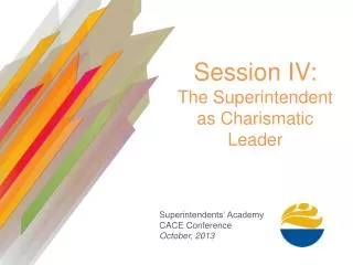Session IV: The Superintendent as Charismatic Leader