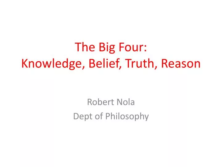the big four knowledge belief truth reason
