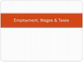 Employment, Wages &amp; Taxes