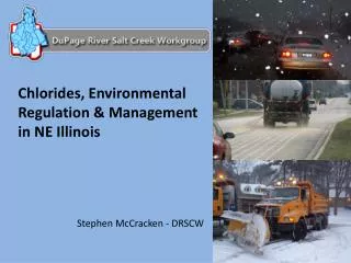 Chlorides, Environmental Regulation &amp; Management in NE Illinois Stephen McCracken - DRSCW