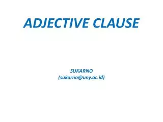 ADJECTIVE CLAUSE SUKARNO (sukarno@uny.ac.id)