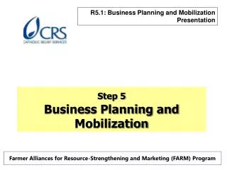Step 5 Business Planning and Mobilization