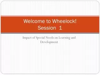 Welcome to Wheelock! Session 1