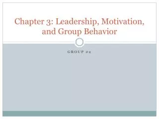 Chapter 3: Leadership, Motivation, and Group Behavior