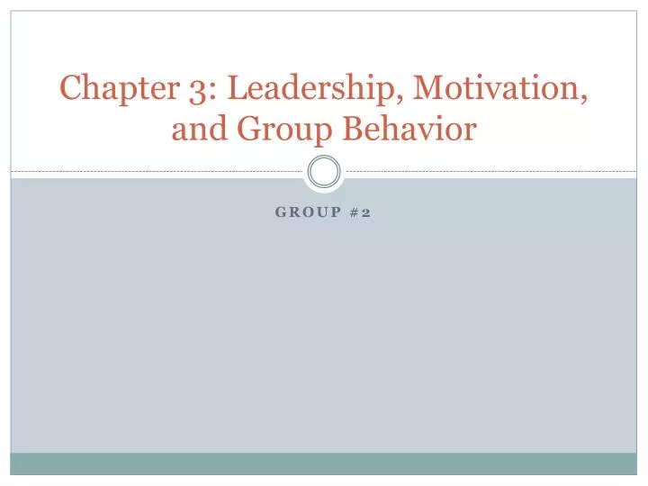chapter 3 leadership motivation and group behavior