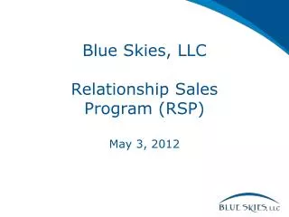 Blue Skies, LLC Relationship Sales Program (RSP) May 3, 2012