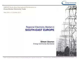 Regional Electricity Market in SOUTH-EAST EUROPE Simon Uzunov Energy Community Secretariat