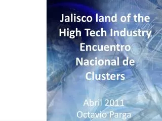 Jalisco land of the High Tech Industry Encuentro Nacional de Clusters