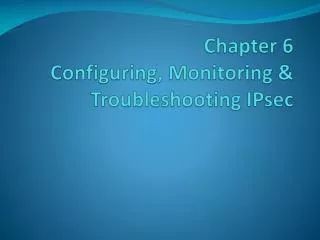 Chapter 6 Configuring, Monitoring &amp; Troubleshooting IPsec