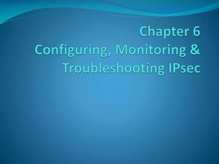 chapter 6 configuring monitoring troubleshooting ipsec