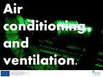 Air conditioning and ventilation.