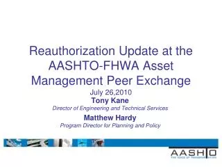 Reauthorization Update at the AASHTO-FHWA Asset Management Peer Exchange July 26,2010