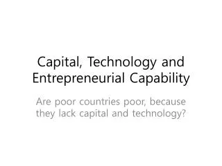 Capital, Technology and Entrepreneurial Capability