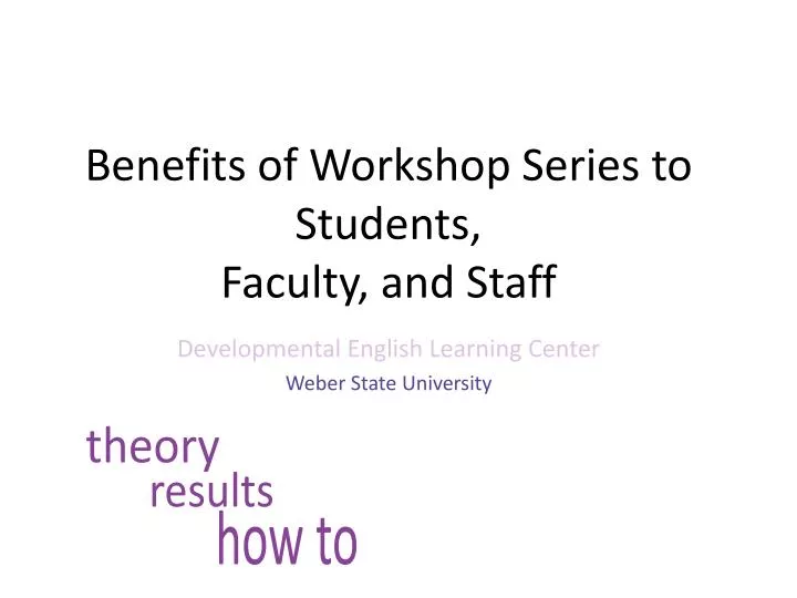 benefits of workshop series to students faculty and staff