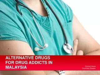 ALTERNATIVE DRUGS FOR DRUG ADDICTS IN MALAYSIA