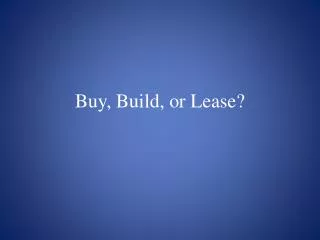 Buy, Build, or Lease?