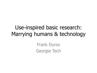 Use-inspired basic research: Marrying humans &amp; technology