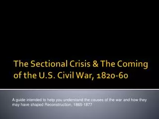 The Sectional Crisis &amp; The Coming of the U.S. Civil War, 1820-60