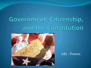 Government, Citizenship, and the Constitution
