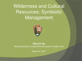 Wilderness and Cultural Resources: Symbiotic Management Pei-Lin Yu