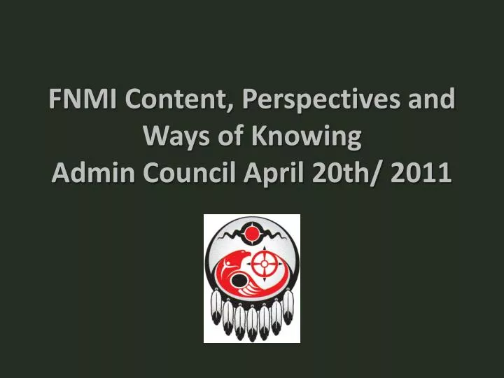 fnmi content perspectives and ways of knowing admin council april 20th 2011