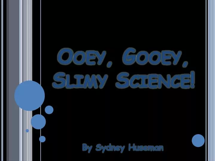 ooey gooey slimy science