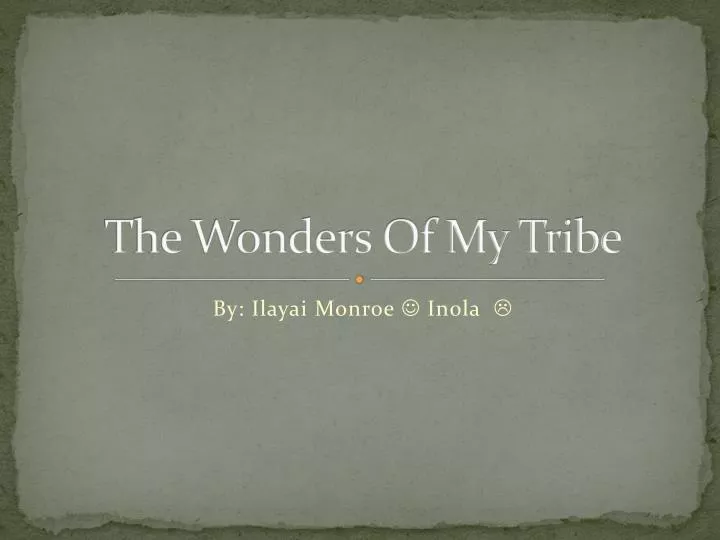 the wonders of my tribe