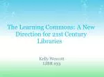 The Learning Commons: A New Direction for 21st Century Libraries   - slide 1