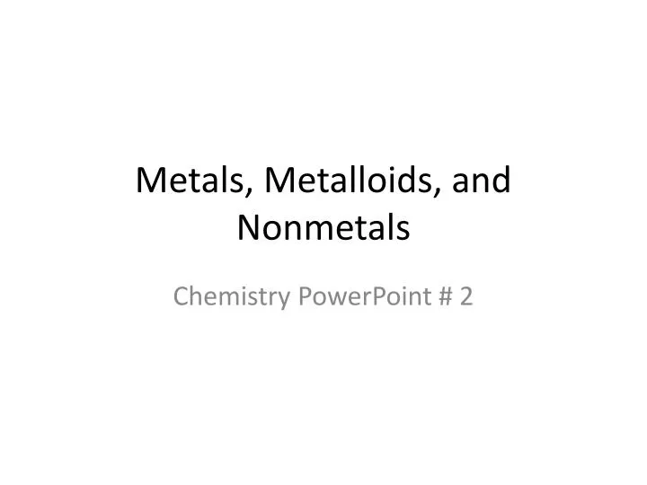 Ppt Metals Metalloids And Nonmetals Powerpoint Presentation Free