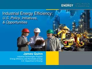 Industrial Energy Efficiency: U.S. Policy , Initiatives, &amp; Opportunities