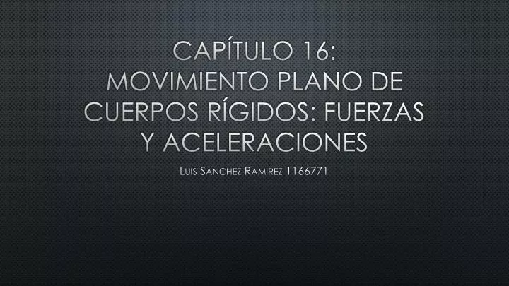 cap tulo 16 movimiento plano de cuerpos r gidos fuerzas y aceleraciones