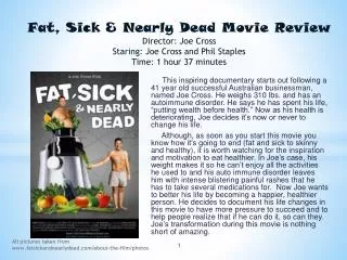 Fat, Sick &amp; Nearly Dead Movie Review Director: Joe Cross Staring: Joe Cross and Phil Staples